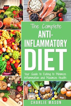 Anti Inflammatory Diet: The Complete 7 Day Anti Inflammatory Diet Recipes Cookbook Easy Reduce Inflammation Plan: Heal & Restore Your Health Immune ... Inflammation, Pain, Heal, Immune, System) (eBook, ePUB) - Mason, Charlie