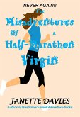 The Misadventures of a Half-Marathon Virgin (eBook, ePUB) The Misadventures of a Half-Marathon Virgin (eBook, ePUB)