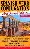 Spanish Verb Conjugation And Tenses Practice Volume I: Learn Spanish Verb Conjugation With Step By Step Spanish Examples Quick And Easy In Your Car Lesson By Lesson (eBook, ePUB)