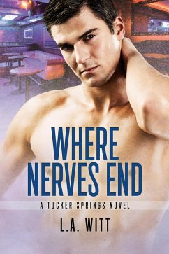 Where Nerves End (Tucker Springs, #1) (eBook, ePUB) - Witt, L. A.