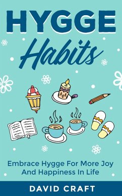 Hygge Habits: Embrace Hygge For More Joy And Happiness In Life (eBook, ePUB) - Craft, David