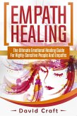 Empath Healing: The Ultimate Emotional Healing Guide For Highly-Sensitive People And Empaths (eBook, ePUB)