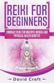 Reiki For Beginners: Embrace Reiki For Multiple Mental And Physical Health Benefits (eBook, ePUB)