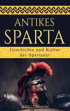 Antikes Sparta: Geschichte und Kultur der Spartaner (eBook, ePUB) - Lobmann, Niels
