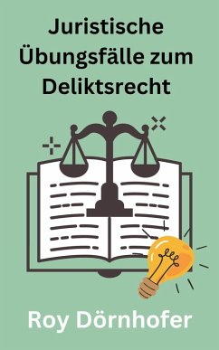 Juristische Übungsfälle zum Deliktsrecht (eBook, ePUB) - Dörnhofer, Roy