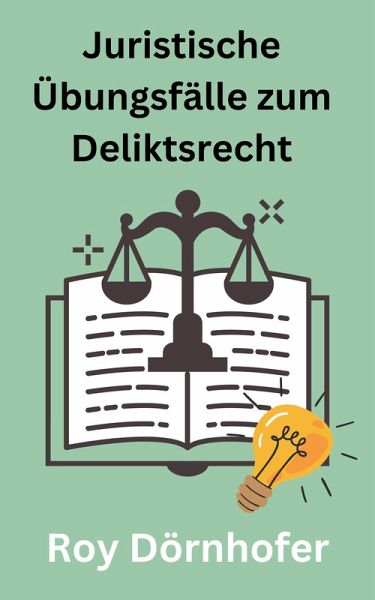 Juristische Übungsfälle zum Deliktsrecht (eBook, ePUB) Juristische Übungsfälle zum Deliktsrecht (eBook, ePUB)
