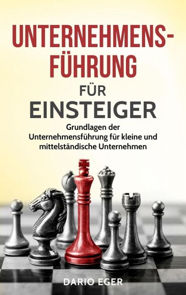 Unternehmensführung für Einsteiger: Grundlagen der Unternehmensführung für kleine und mittelständische Unternehmen (eBook, ePUB) Unternehmensführung für Einsteiger: Grundlagen der Unternehmensführung für kleine und mittelständische Unternehmen (eBook, ePUB)
