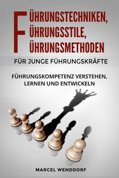Cover Führungstechniken, Führungsstile, Führungmethoden für junge Führungskräfte: Führungskompetenz verstehen, lernen und entwickeln (eBook, ePUB)