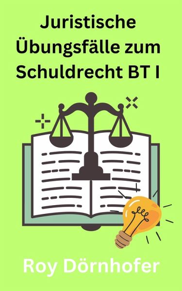 Juristische Übungsfälle zum Schuldrecht BT I Vertragliche Schuldverhältnisse (eBook, ePUB) Juristische Übungsfälle zum Schuldrecht BT I Vertragliche Schuldverhältnisse (eBook, ePUB)