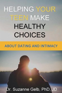 Helping Your Teen Make Healthy Choices About Dating & Intimacy - Gelb Jd, Suzanne