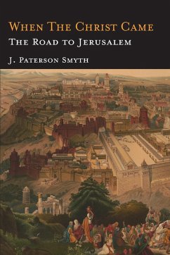 When the Christ Came-The Road to Jerusalem - Smyth, J. Paterson