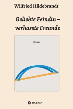 Geliebte Feindin - verhasste Freunde (eBook, ePUB) - Hildebrandt, Wilfried