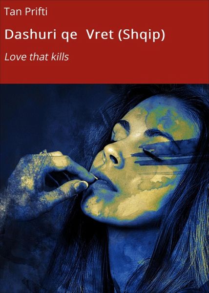 Dashuri qe Vret (Shqip) (eBook, ePUB) Dashuri qe Vret (Shqip) (eBook, ePUB)