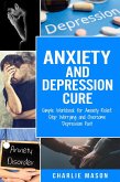 Anxiety and Depression Cure: Simple Workbook for Anxiety Relief. Stop Worrying and Overcome Depression Fast (eBook, ePUB)