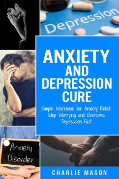 Cover Anxiety and Depression Cure: Simple Workbook for Anxiety Relief. Stop Worrying and Overcome Depression Fast (eBook, ePUB)