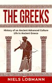 The Greeks: History of an Ancient Advanced Culture   Life in Ancient Greece (eBook, ePUB)