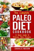 The Complete Paleo Diet Cookbook: A Quick Guide to Delicious Paleo Recipes (eBook, ePUB)