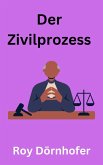 Der Zivilprozess (eBook, ePUB) Der Zivilprozess (eBook, ePUB)