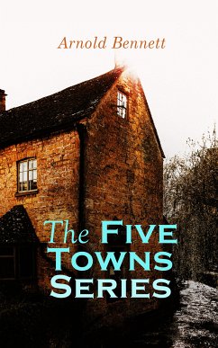 The Five Towns Series (eBook, ePUB) - Bennett, Arnold