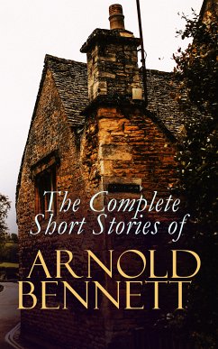 The Complete Short Stories of Arnold Bennett (eBook, ePUB) - Bennett, Arnold