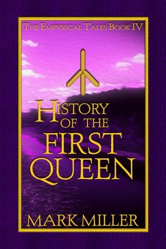 History of the First Queen (The Empyrical Tales, #4) (eBook, ePUB) - Miller, Mark