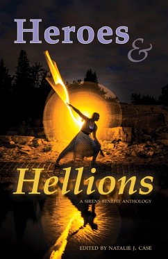 Heroes & Hellions (Sirens Benefit Anthology) (eBook, ePUB) - (Editor), Natalie J. Case; Bishop, Edith Hope; Gold, Lyta; Grigsby, Rowan Beckett; Hanolsy, Christine; Hudson, A. K.; Lindle, Lola; Porter, Cynthia; Blount, Kristen