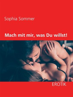 Mach mit mir, was Du willst! (eBook, ePUB) - Sommer, Sophia