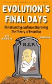 Evolution's Final Days: The Mounting Evidence Disproving the Theory of Evolution (Evolution Problems, Myth, Hoax, Fraud, Flaws) (eBook, ePUB)