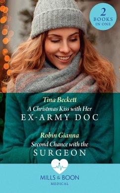 A Christmas Kiss With Her Ex-Army Doc / Second Chance With The Surgeon: A Christmas Kiss with Her Ex-Army Doc / Second Chance with the Surgeon (Mills & Boon Medical) (eBook, ePUB) - Beckett, Tina; Gianna, Robin