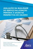 Avaliação da Qualidade do Serviço na Atenção Primária à Saúde na Perspectiva do Usuário (eBook, ePUB)