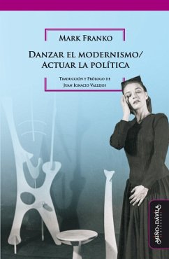 Danzar el modernismo / Actuar la política (eBook, ePUB) - Franko, Mark