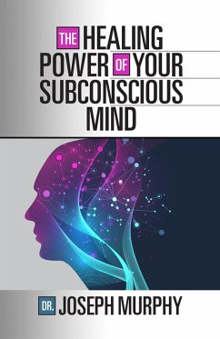 The Healing Power of Your Subconscious Mind (eBook, ePUB) - Murphy, Joseph