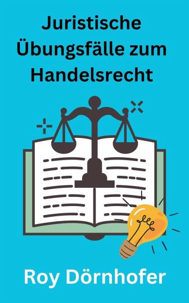 Juristische Übungsfälle zum Handelsrecht (eBook, ePUB) Juristische Übungsfälle zum Handelsrecht (eBook, ePUB)