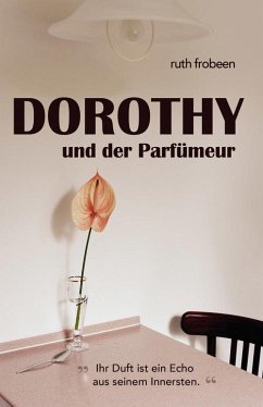 Dorothy und der Parfümeur (eBook, ePUB) - Frobeen, Ruth