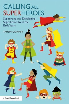 Calling All Superheroes: Supporting and Developing Superhero Play in the Early Years (eBook, PDF) - Grimmer, Tamsin