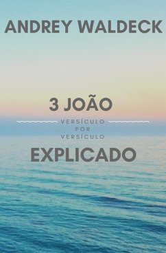 3 João Explicado (eBook, ePUB) - Waldeck, Andrey; Waldeck, Leia