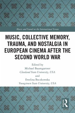Music, Collective Memory, Trauma, and Nostalgia in European Cinema after the Second World War (eBook, PDF) Music, Collective Memory, Trauma, and Nostalgia in European Cinema after the Second World War (eBook, PDF)