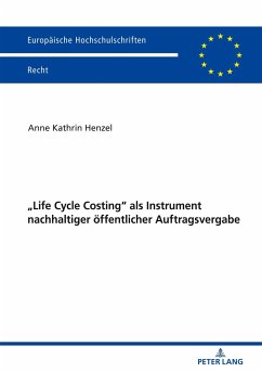 «Life Cycle Costing» als Instrument nachhaltiger öffentlicher Auftragsvergabe - Henzel, Anne