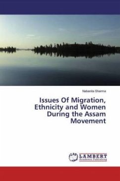 Issues Of Migration, Ethnicity and Women During the Assam Movement