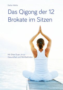 Das Qigong der 12 Brokate im Sitzen - Wahle, Stefan