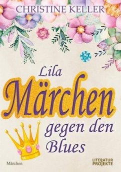 Lila Märchen gegen den Blues - Keller, Christine