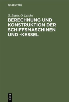 Berechnung und Konstruktion der Schiffsmaschinen und -Kessel - Bauer, G.;Lasche, O.