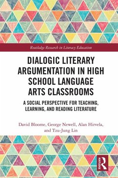 Dialogic Literary Argumentation in High School Language Arts Classrooms (eBook, ePUB) - Bloome, David; Newell, George; Hirvela, Alan R; Lin, Tzu-Jung