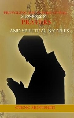 Provoking the supernatural through prayer and spiritual battles - Montshiti, Oteng