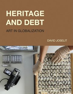 Heritage and Debt: Art in Globalization - Joselit, David (Professor, Harvard University)