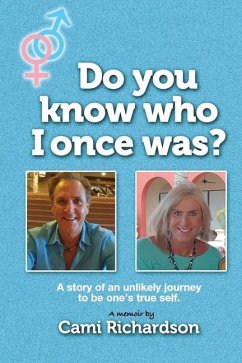 Do You Know Who I Once Was?: A story of an unlikely journey to become one's true self! - Richardson, Cami