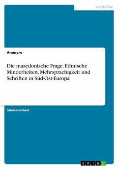 Die mazedonische Frage. Ethnische Minderheiten, Mehrsprachigkeit und Schriften in Süd-Ost-Europa - Anonym