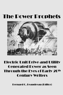 The Power Prophets, Electric Unit Drive and Utility-Generated Power as Seen Through the Eyes of Early 20th Century Writers - Beaudreau, Bernard C.