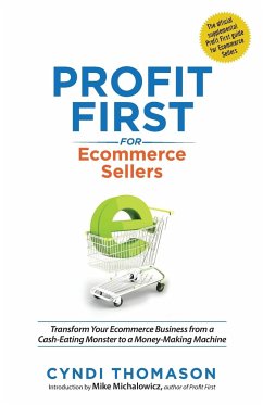 Profit First for Ecommerce Sellers: Transform Your Ecommerce Business from a Cash-Eating Monster to a Money-Making Machine - Thomason, Cyndi