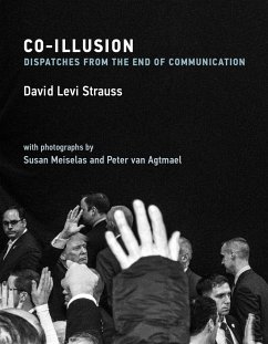 Co-Illusion: Dispatches from the End of Communication - Strauss, David Levi
